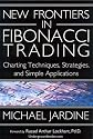 New Frontiers in Fibonacci Trading: Charting Techniques, Strategies & Simple Applications