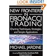 New Frontiers in Fibonacci Trading: Charting Techniques, Strategies and Simple Applications by Michael Jardine