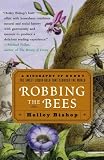 Robbing the Bees: A Biography of Honey--The Sweet Liquid Gold that Seduced the World