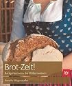 Brot-Zeit!: Knusprig-frischer Genuss selbst gebacken