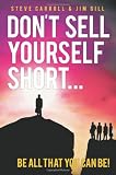 Dont Sell Yourself Short!: Be All You Can Be!