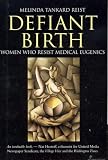 Defiant Birth: Women Who Resist Medical Eugenics