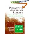 Recasting American Liberty: Gender, Race, Law, and the Railroad Revolution, 1865-1920 (Cambridge Historical Studies in... by  Barbara Young Welke