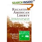 Click here to buy Recasting American Liberty: Gender, Race, Law, and the Railroad Revolution, 1865-1920 (Cambridge Historical Studies in... by  Barbara Young Welke.