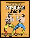 Noble art : an artistic & literary celebration of the old English prize-ring