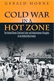 Cold War in a Hot Zone: The United States Confronts Labor and Independence Struggles in the British West Indies