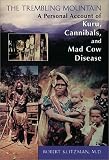 The Trembling Mountain: A Personal Account of Kuru, Cannibals, and Mad Cow Disease