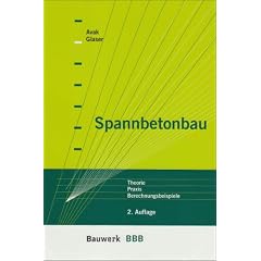 Spannbetonbau: Theorie, Praxis, Berechnungsbeispiele