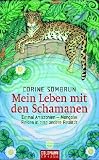 Mein Leben mit den Schamanen. Einmal Amazonien - Mongolei Reisen in eine andere Realit�t - Corine Sombrun