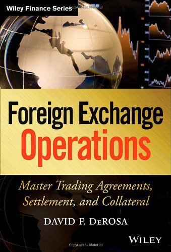 Foreign Exchange Operations: Master Trading Agreements, Settlement, and Collateral by DeRosa, David F. 1st edition (2013) Hardcover