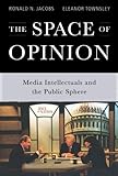 The space of opinion : media intellectuals and the public sphere