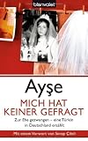 Mich hat keiner gefragt: Zur Ehe gezwungen - eine T&uuml;rkin in Deutschland erz&auml;hlt - Ayse