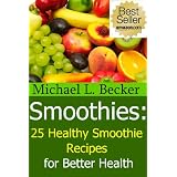 Smoothies: 25 Healthy Smoothie Recipes for Better Health (Optimum Health Series)