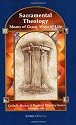 Sacramental Theology: Means of Grace, Ways of Life (Catholic Basics)