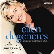 The Funny Thing Is... | [Ellen Degeneres]