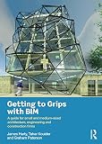 Getting to grips with BIM : a guide for small and medium-sized architecture, engineering and construction firms
