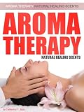 Aromatherapy Natural Healing Scents