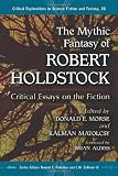 The Mythic Fantasy of Robert Holdstock: Critical Essays on the Fiction (Critical Explorations in Science Fiction and Fantasy)