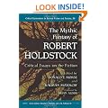 The Mythic Fantasy of Robert Holdstock: Critical Essays on the Fiction (Critical Explorations in Science Fiction and Fantasy)