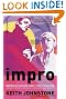 Impro (Performance Books): Improvisation and the Theatre
