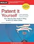 Patent It Yourself: Your Step-By-Step Guide to Filing at the U.S. Patent Office