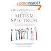 Girls Growing Up on the Autism Spectrum: What Parents and Professionals Should Know About the Pre-Teen and Teenage Years
