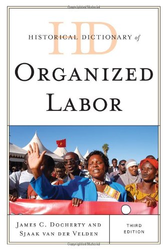 Historical Dictionary of Organized Labor (Historical Dictionaries of Religions, Philosophies, and Movements Series), by James C. Docherty,