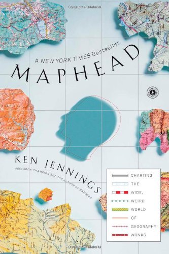 Maphead: Charting the Wide, Weird World of Geography Wonks [Paperback] [2012] (Author) Ken Jennings