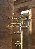 Preliminary Practice For Franz BardonS Initiation Into Hermetics
