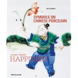 Symbols on Chinese Porcelain: 10,000 x Happiness by Eva Ströber