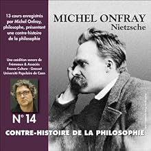 Contre-histoire de la philosophie 14.1 : Nietzsche Discours Auteur(s) : Michel Onfray Narrateur(s) : Michel Onfray