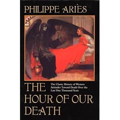 The Hour of Our Death: The Classic History of Western Attitudes Toward Death over the Last... by Philippe Aries and Helen Weaver