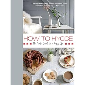 How to Hygge: The Nordic Secrets to a Happy Life