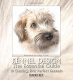 : Kennel Design: The Essential Guide to Creating Your Perfect Kennels