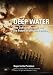 Deep Water: The Gulf Oil Disaster and the Future of Offshore Drilling