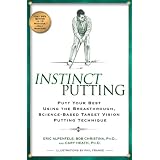 Instinct Putting: Putt Your Best Using the Breakthrough, Science-Based Target Vision Putting Technique