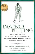 Instinct Putting: Putt Your Best Using the Breakthrough, Science-Based Target Vision Putting Technique
