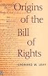Origins of the Bill of Rights (Yale Contemporary Law Series)