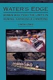 Water's Edge: Women Who Push the Limits in Rowing, Kayaking and Canoeing (Adventura Books)