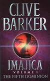 The Fifth Dominion: Imajica, Volume 1: Fifth Dimension - Dominion v. 1