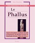 Le Phallus : Source du plaisir, symbo...