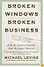 Broken Windows, Broken Business: How the Smallest Remedies Reap the Biggest Rewards