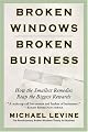 Broken Windows, Broken Business: How the Smallest Remedies Reap the Biggest Rewards
