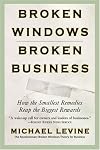 Broken Windows, Broken Business: How the Smallest Remedies Reap the Biggest Rewards