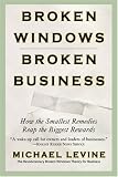 Broken Windows, Broken Business: How the Smallest Remedies Reap the Biggest Rewards