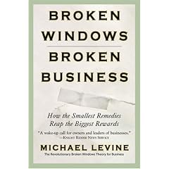Broken Windows, Broken Business: How the Smallest Remedies Reap the Biggest Rewards