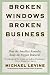 Broken Windows, Broken Business: How the Smallest Remedies Reap the Biggest Rewards