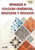 Aprenda a colocar ceramicas, baldosas y azulejos/Learn to place ceramics, floor & glazed tiles (Casa Oficio) (Spanish Edition) Aprenda a colocar ceramicas, baldosas y azulejos/Learn to place ceramics, floor & glazed tiles (Casa Oficio) (Spanish Edition)