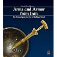  Arms and Armor from Iran: The Bronze Age to the End of the Qajar Peroid  by Manouchehr Moshtagh Khorasani