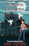The Haunted Fixer-Upper (Haunted Renovation Mystery)